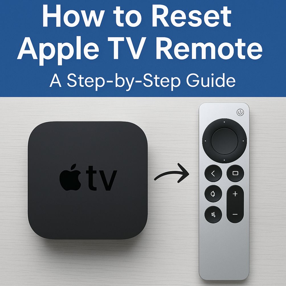 How to Reset Apple TV Remote: A Step-by-Step Guide