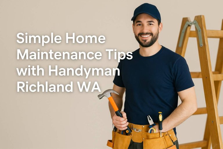 Simple Strategies for Long-Term Home Maintenance with Handyman Services in Richland