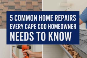 5 Common Home Repairs Every Cape Cod Homeowner Needs to Know